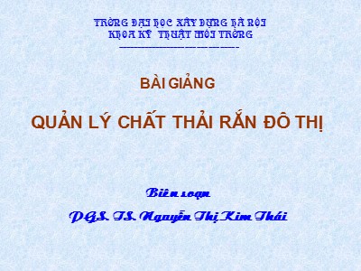 Bài giảng Quản lý chất thải rắn đô thị - Chương 1: Tổng quan về hệ thống quản lý chất thải rắn (CTR) đô thị - Nguyễn Thị Kim Thái