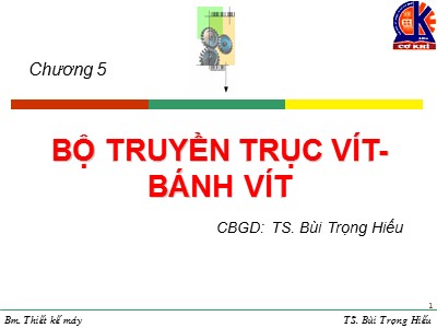 Bài giảng Chi tiết máy - Chương 5: Bộ truyền trục vít-bánh vít - Bùi Trọng Hiếu