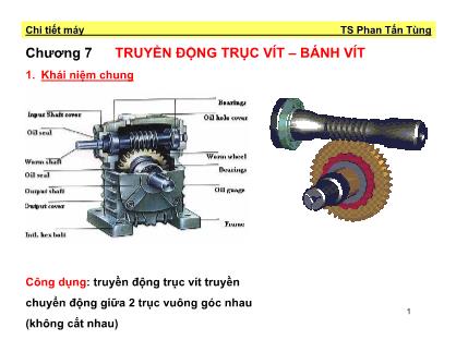 Bài giảng Chi tiết máy - Chương 7: Truyền động trục vít, bánh vít - Phan Tấn Tùng