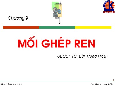 Bài giảng Chi tiết máy - Chương 9: Mối ghép ren - Bùi Trọng Hiếu (Phần 1)
