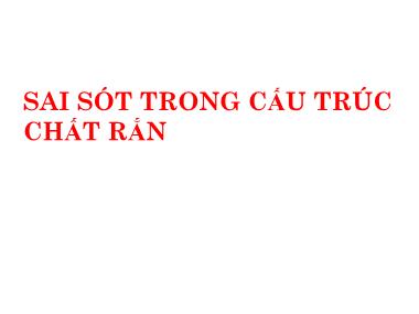 Bài giảng Cơ sở khoa học vật liệu - Bài: Sai sót trong cấu trúc chất rắn - Cao Xuân Việt