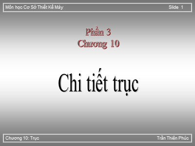 Bài giảng Cơ sở thiết kế máy - Chương 10: Chi tiết trục - Trần Thiên Phúc