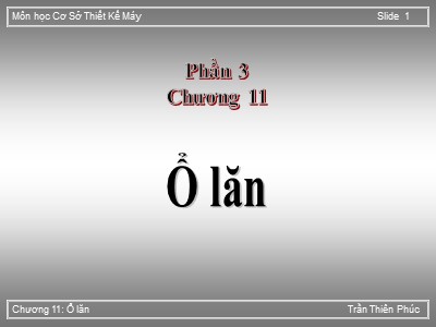 Bài giảng Cơ sở thiết kế máy - Chương 11: Ổ lăn - Trần Thiên Phúc