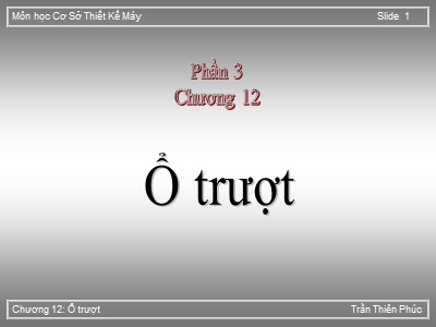 Bài giảng Cơ sở thiết kế máy - Chương 12: Ổ trượt - Trần Thiên Phúc