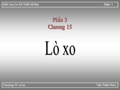 Bài giảng Cơ sở thiết kế máy - Chương 15: Lò xo - Trần Thiên Phúc