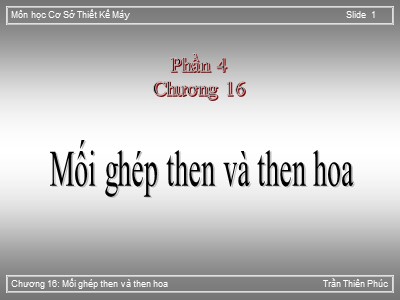 Bài giảng Cơ sở thiết kế máy - Chương 16: Mối ghép then và then hoa - Trần Thiên Phúc
