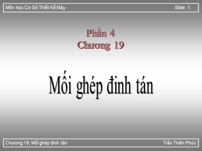 Bài giảng Cơ sở thiết kế máy - Chương 19: Mối ghép đinh tán - Trần Thiên Phúc