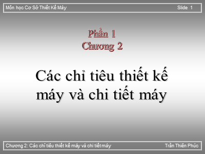 Bài giảng Cơ sở thiết kế máy - Chương 2: Các chỉ tiêu thiết kế máy và chi tiết máy - Trần Thiên Phúc