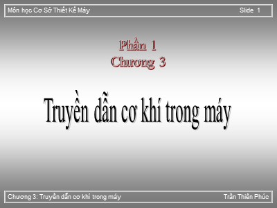 Bài giảng Cơ sở thiết kế máy - Chương 3: Truyền dẫn cơ khí trong máy - Trần Thiên Phúc