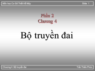 Bài giảng Cơ sở thiết kế máy - Chương 4: Bộ truyền đai - Trần Thiên Phúc