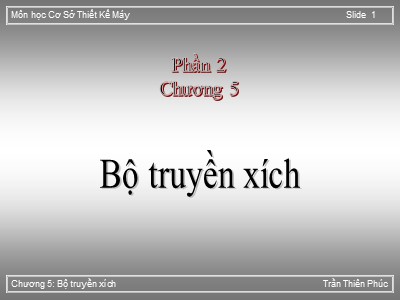 Bài giảng Cơ sở thiết kế máy - Chương 5: Bộ truyền xích - Trần Thiên Phúc