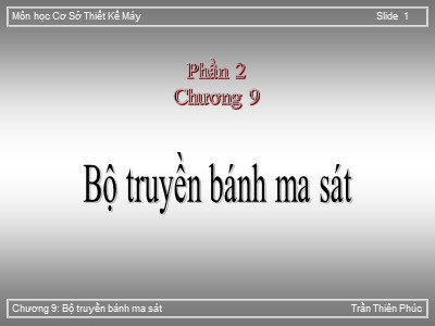Bài giảng Cơ sở thiết kế máy - Chương 9: Bộ truyền bánh ma sát - Trần Thiên Phúc