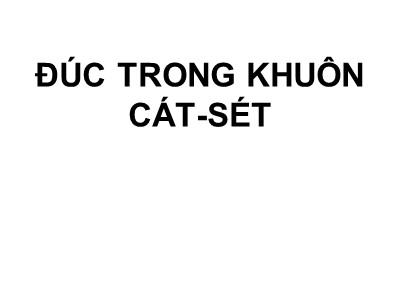 Bài giảng Công nghệ đúc - Bài: Đúc trong khuôn cát-sét