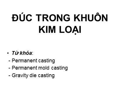 Bài giảng Công nghệ đúc - Bài: Đúc trong khuôn kim loại