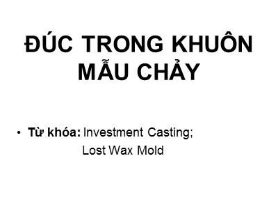 Bài giảng Công nghệ đúc - Bài: Đúc trong khuôn mẫu chảy