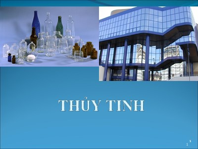 Bài giảng Công nghệ vật liệu đại cương: Thủy tinh - Huỳnh Ngọc Minh