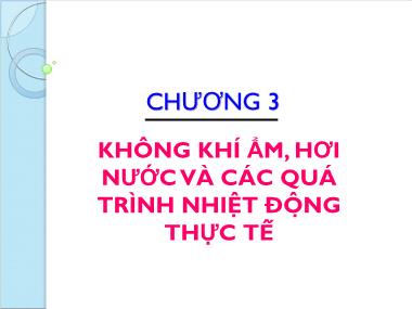 Bài giảng Kỹ thuật nhiệt - Chương 3: Không khí ẩm, hơi nước và các quá trình nhiệt động thực tế - Ngô Phi Mạnh