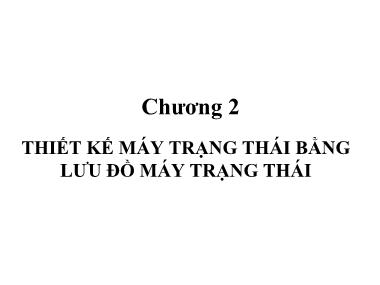 Bài giảng Kỹ thuật số 2 - Chương 2: Thiết kế máy trạng thái bằng lưu đồ máy trạng thái