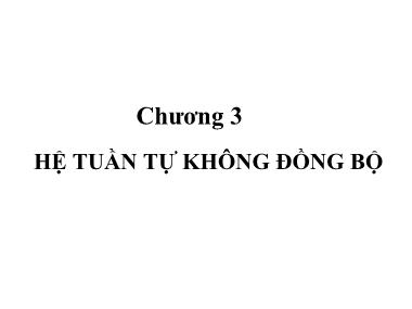 Bài giảng Kỹ thuật số 2 - Chương 3: Hệ tuần tự không đồng bộ