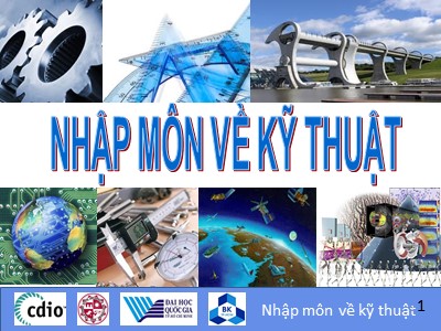 Bài giảng môn Nhập môn về kỹ thuật - Chương 1: Mở đầu về kĩ thuật