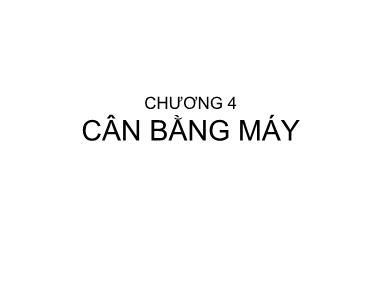 Bài giảng Nguyên lý máy - Chương 4: Cân bằng máy - Nguyễn Chí Hưng