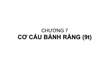 Bài giảng Nguyên lý máy - Chương 7: Cơ cấu bánh răng - Nguyễn Chí Hưng