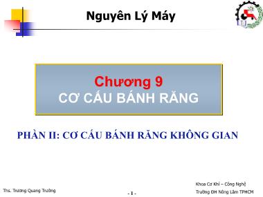 Bài giảng Nguyên lý máy - Chương 9 : Cơ cấu bánh răng - Phần 2: Cơ cấu bánh răng không gian - Trương Quang Trường