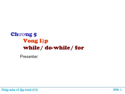 Bài giảng Nhập môn về lập trình - Chương 5: Vòng lặp while / do-while / for