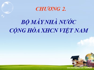 Bài giảng Pháp luật đại cương - Chương 2: Bộ máy Nhà nước CHXHCN Việt Nam