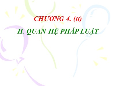 Bài giảng Pháp luật đại cương - Chương 4: Quy phạm pháp luật, quan hệ pháp luật và hệ thống các văn bản QPPL Việt Nam (Phần 2)