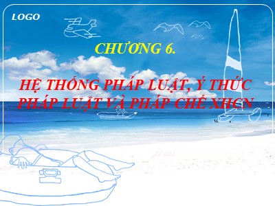 Bài giảng Pháp luật đại cương - Chương 6: Hệ thống pháp luật, ý thức pháp luật và pháp chế XHCN (Phần 1)