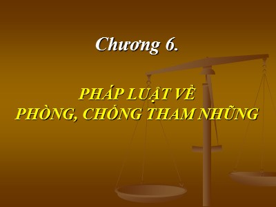 Bài giảng Pháp luật đại cương - Chương 7: Pháp luật về Phòng, chống tham nhũng