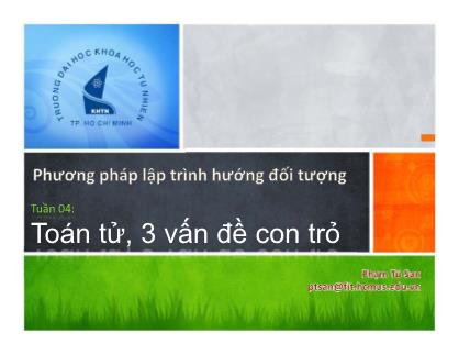 Bài giảng Phương pháp lập trình hướng đối tượng - Tuần 04: Toán tử, 3 vấn đề con trỏ - Phạm Tú San