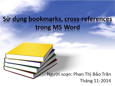 Bài giảng Sử dụng bookmarks, cross-references trong MS Word - Phan Thị Bảo Trân