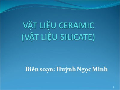 Bài giảng Vật liệu ceramic (Vật liệu silicate) - Huỳnh Ngọc Minh