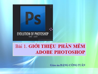 Bài giảng Adobe photoshop - Bài 1: Giới thiệu phần mềm adobe photoshop - Đặng Công Tuấn