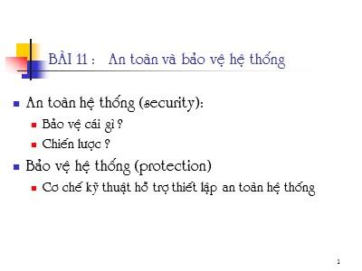 Bài giảng Hệ điều hành nâng cao - Bài 11: An toàn và bảo vệ hệ thống - Trần Hạnh Nhi