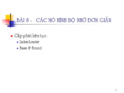 Bài giảng Hệ điều hành nâng cao - Bài 8: Các mô hình bộ nhớ đơn giản - Trần Hạnh Nhi