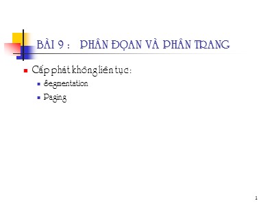Bài giảng Hệ điều hành nâng cao - Bài 9: Phân đoạn và phân trang - Trần Hạnh Nhi