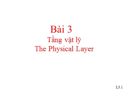 Bài giảng Mạng máy tính - Bài 3: Tầng vật lý (The Physical Layer)