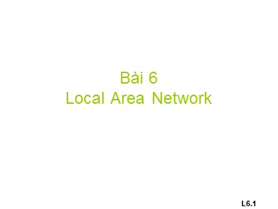 Bài giảng Mạng máy tính - Bài 6: Local Area Network