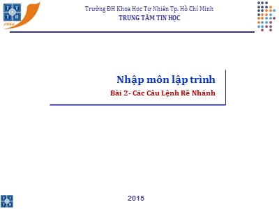Bài giảng Nhập môn lập trình - Bài 2: Các câu lệnh rẽ nhánh