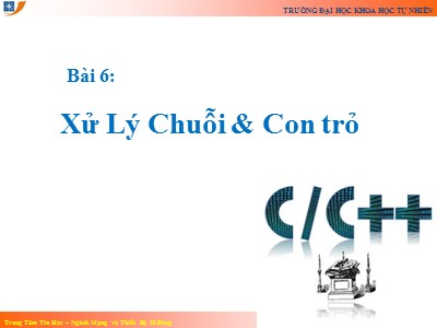 Bài giảng Nhập môn lập trình - Bài 6: Xử lý chuỗi & con trỏ (Phần 1)