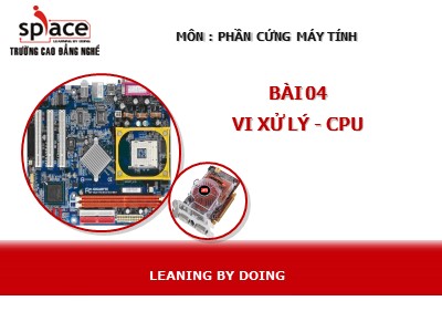 Bài giảng Phần cứng máy tính - Bài 4: Vi xử lý-CPU