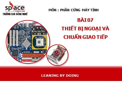Bài giảng Phần cứng máy tính - Bài 7: Thiết bị ngoại và chuẩn giao tiếp