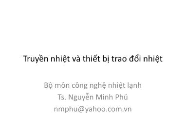 Bài giảng Truyền nhiệt và thiết bị trao đổi nhiệt - Nguyễn Minh Phú