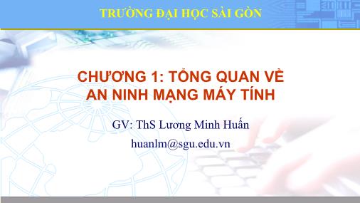 Bài giảng An ninh mạng máy tính - Chương 1: Tổng quan về an ninh mạng máy tính - Lương Minh Huấn
