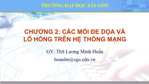 Bài giảng An ninh mạng máy tính - Chương 2: Các mối đe dọa và lỗ hổng trên hệ thống mạng - Lương Minh Huấn