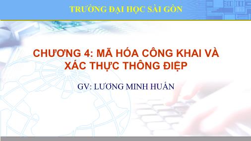 Bài giảng An ninh mạng máy tính - Chương 4: Mã hóa công khai và xác thực thông điệp - Lương Minh Huấn