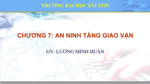 Bài giảng An ninh mạng máy tính - Chương 7: An ninh tầng giao vận - Lương Minh Huấn